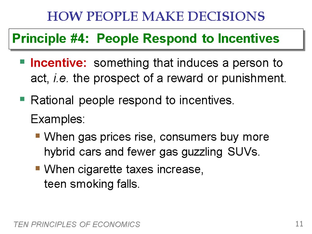 TEN PRINCIPLES OF ECONOMICS 11 HOW PEOPLE MAKE DECISIONS Incentive: something that induces a